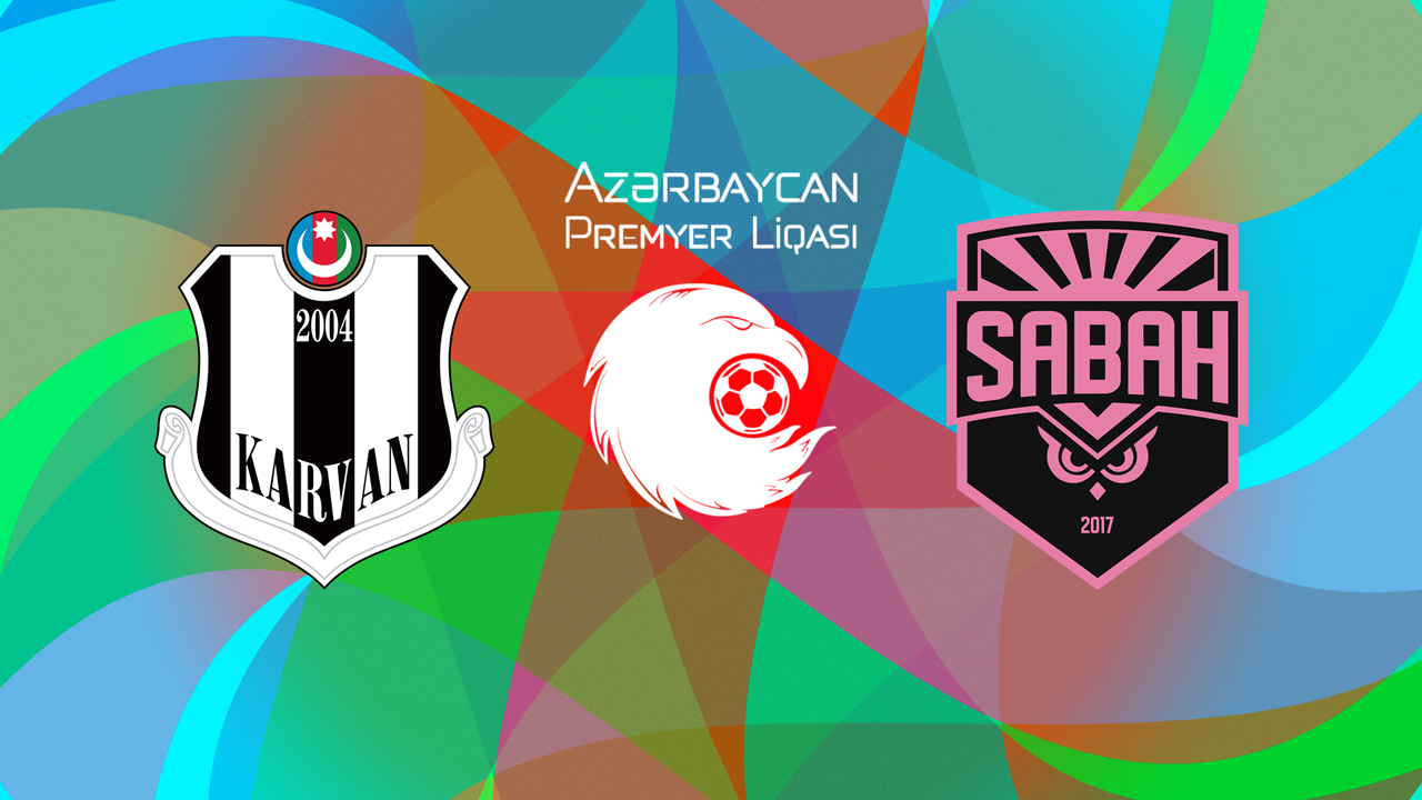 Karvan vs Sabah FC poster Karvan vs Sabah FC poster
