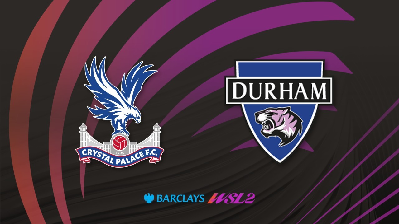 Crystal Palace FC Women vs Durham WFC poster