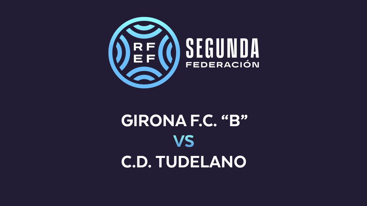Girona B vs Tudelano poster