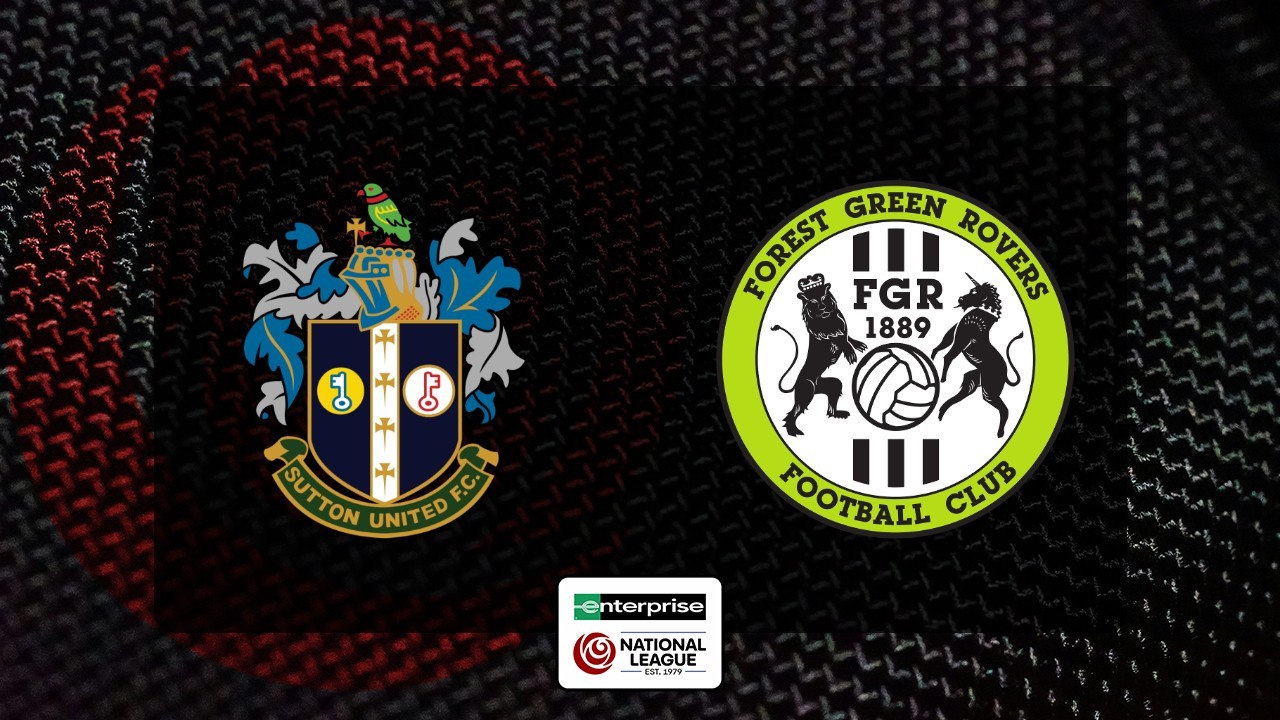 Sutton United vs Forest Green Rovers poster