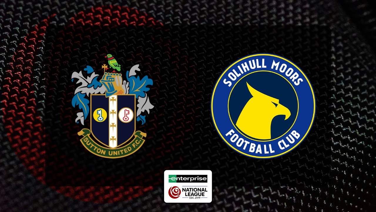Sutton United vs Solihull Moors poster
